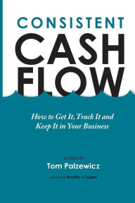 Title: Consistent Cash Flow, Author: Tom Palzewicz