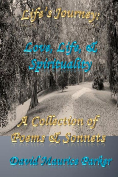 Life's Journey: Love, Life, & Spirituality: A Collection of Poems Sonnets