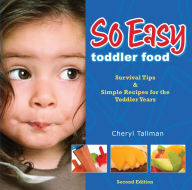 Title: So Easy Toddler Food: Survival Tips & Simple Recipes for the Toddler Years, Author: Cheryl Tallman