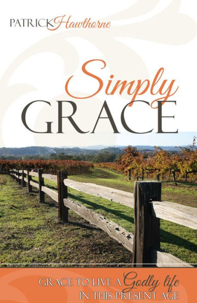 Simply Grace: Grace to Live a Godly Life in this Present Age