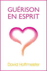 Title: Guerison En Esprit, Author: David Hoffmeister