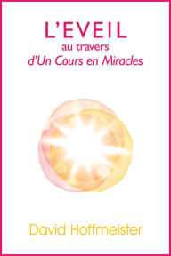 Title: L'Eveil au Travers d'Un Cours en Miracles, Author: David Hoffmeister