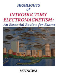 Title: Highlights of Introductory Electromagnetism: An Essential Review for Exams, Author: Chris Q