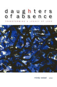 Title: Daughters of Absence, Author: Mindy Weisel