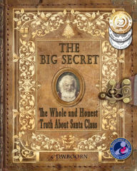 Title: The Big Secret: The Whole and Honest Truth About Santa Claus, Author: D W Boorn