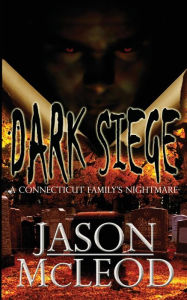 Title: Dark Siege: A Connecticut Family's Nightmare, Author: Jason McLeod