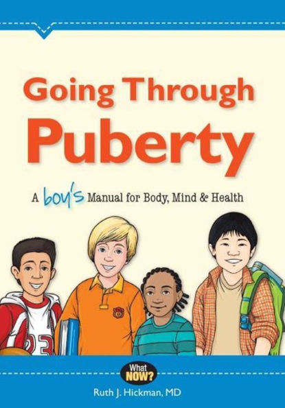 Going Through Puberty: A Boy s Manual for Body, Mind, and Health