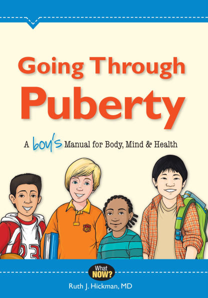 Going Through Puberty: A Boy s Manual for Body, Mind, and Health