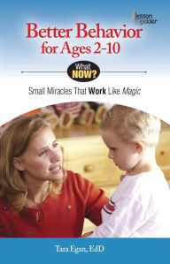 Title: Better Behavior for Ages 2-10: Small Miracles that Work like Magic, Author: Tara Eagan