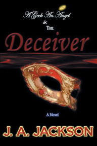 Title: A Geek, an Angel & the Deceiver, Author: J. A. Jackson