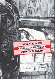 Title: Tell the Truth Until They Bleed, Author: Josh Alan Friedman