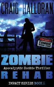 Title: Zombie Rehab: Impact Series - Book 2, Author: Craig Halloran