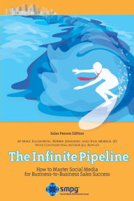 Title: The Infinite Pipeline: How to Master Social Media for B2B Sales Success - Sales Person Edition, Author: Mike Ellsworth