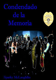 Title: Condenado de la Memoria, Author: Sparky McLaughlin