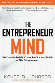 Title: The Entrepreneur Mind: 100 Essential Beliefs, Characteristics, and Habits of Elite Entrepreneurs, Author: Kevin Johnson