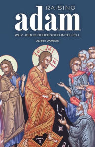 Title: Raising Adam: Why Jesus Descended into Hell, Author: Gerrit Dawson