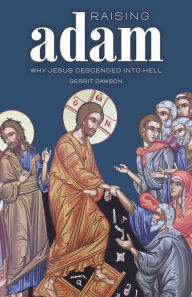 Title: Raising Adam: Why Jesus Descended into Hell, Author: Gerrit S Dawson