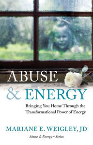 Title: Abuse & Energy: Bringing You Home Through the Transformational Power of Energy, Author: C D Melley