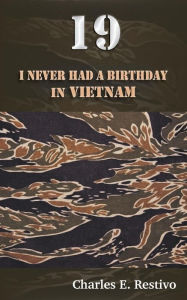 Title: 19: I Never Had a Birthday in Vietnam, Author: Charles E. Restivo
