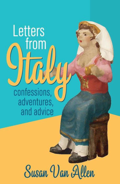 Letters From Italy: Confessions, Adventures, and Advice