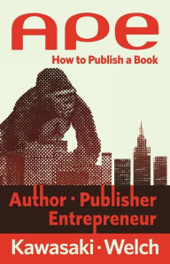 Title: Ape: Author, Publisher, Entrepreneur: How to Publish a Book, Author: Guy Kawasaki