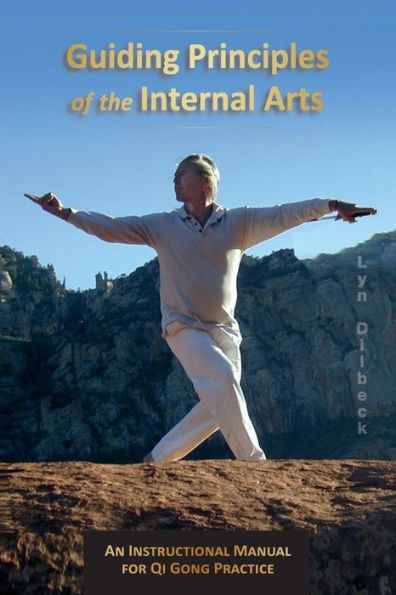 Guiding Principles of the Internal Arts: An Instructional Manual for Qi Gong Practice