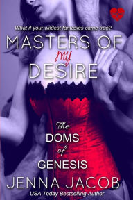 Title: Masters of My Desire (Doms of Genesis Series #2), Author: Jenna Jacob