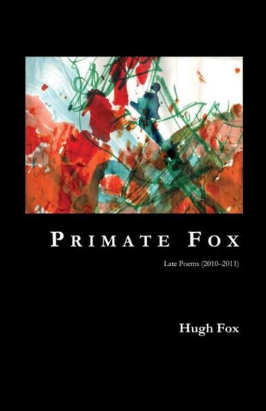 Primate Fox: Late Poems (2010?2011)