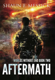 Title: Worlds Without End: Aftermath (Book 2), Author: Shaun Messick
