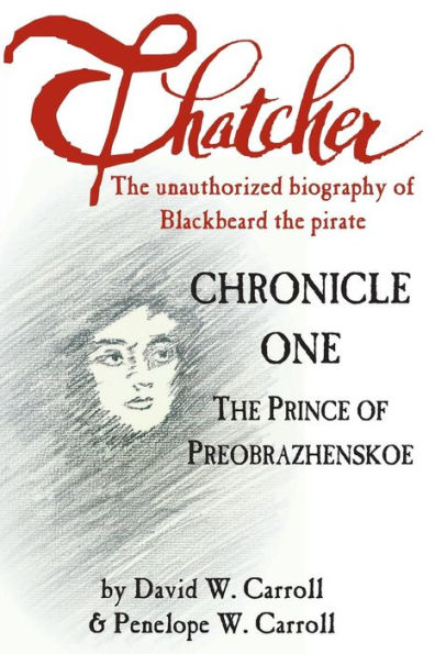 Thatcher: The Unauthorized Biography of Blackbeard the Pirate: Chronicle One: The Prince of Preobrazhenskoe