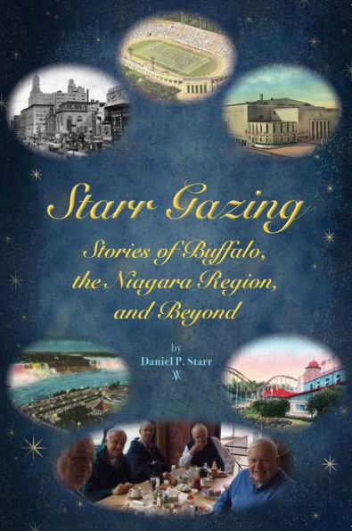 Starr Gazing: Stories of Buffalo, the Niagara Region and Beyond by Daniel P. Starr