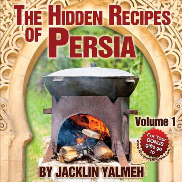 The Hidden Recipes of Persia: Eat Healthy Cookbook Volume I