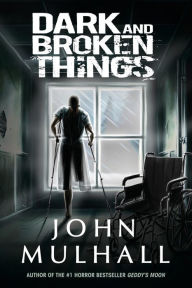 Title: Dark and Broken Things, Author: John Mulhall