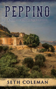 Title: Peppino: A Nineteenth Century Medici, Author: Seth Coleman