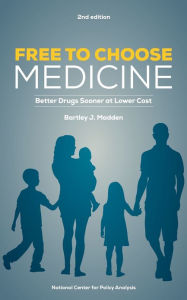 Title: Free To Choose Medicine: Better Drugs Sooner at Lower Cost, Author: Bartley J. Madden