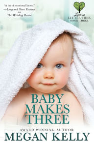 Title: Baby Makes Three: Love in Little Tree, Book Three, Author: Megan Kelly