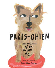 Title: Paris-Chien: Adventures of an Expat Dog, Author: Jackie Clark Mancuso