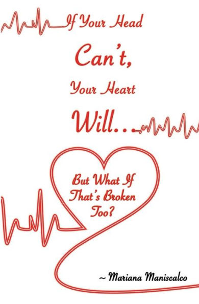If Your Head Can't, Your Heart Will . . . But What If That's Broken Too?