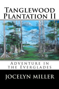 Title: Tanglewood Plantation II: Adventure in the Everglades., Author: Jocelyn Miller