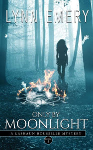 Title: Only by Moonlight: A Lashaun Rousselle Mystery, Author: Lynn Emery