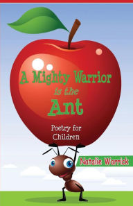 Title: A Mighty Warrior is the Ant, Author: Natalie Warrick