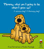 Mommy, What Am I Going to Be When I Grow Up?: An Assistance dog? A Therapy Dog?