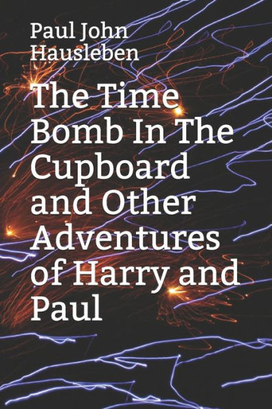 The Time Bomb Cupboard and Other Adventures of Harry Paul