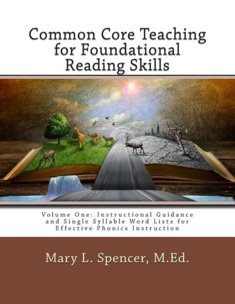 Common Core Teaching for Foundational Reading Skills: Volume One: Instructional Guidance and Single Syllable Word Lists for Effective Phonics Instruction