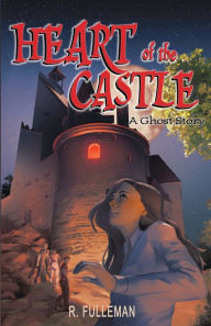 Title: Heart of the Castle: A Ghost Story, Author: R Fulleman