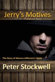 Title: Jerry's Motives: The Story of Marcus Jefferson's Uncle, Author: Peter Stockwell