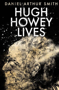 Title: Hugh Howey Lives, Author: Daniel Arthur Smith