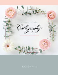 Title: Copperplate Calligraphy: a pointed pen workbook, Author: Laura Di Piazza