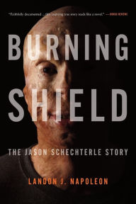 Title: Burning Shield: The Jason Schechterle Story, Author: Landon J. Napoleon