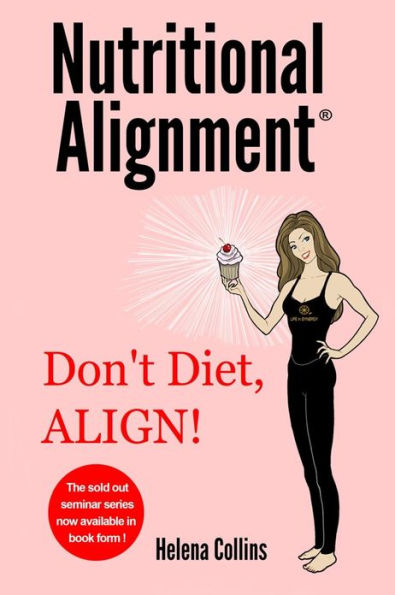 Nutritional Alignment®: Don't Diet, ALIGN!